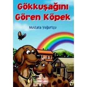 Gökkuşağını Gören Köpek - Mustafa Yoğurtçu