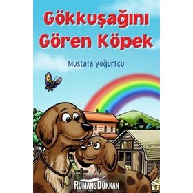 Gökkuşağını Gören Köpek - Mustafa Yoğurtçu