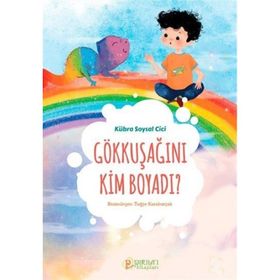 Gökkuşağını Kim Boyadı ? - Kübra Soysal Cici