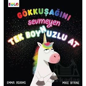 Gökkuşağını Sevmeyen Tek Boynuzlu At - Emma Adams