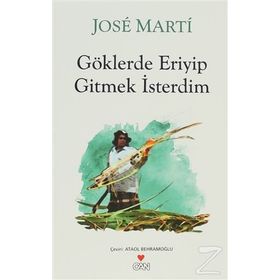 GÖKLERDE ERIYIP GITMEK İSTERDİM - JOSE MARTI