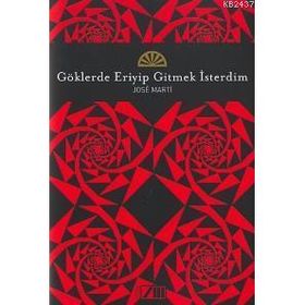 GÖKLERDE ERIYIP GITMEK İSTERDİM - JOSE MARTI