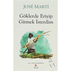 GÖKLERDE ERIYIP GITMEK İSTERDİM - JOSE MARTI