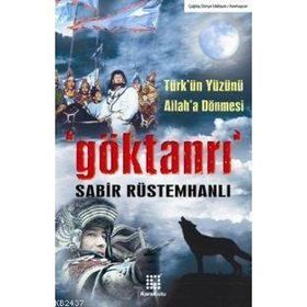 GÖKTANRI TÜRK´ÜN YÜZÜNÜ ALLAH´A DÖNMESİ - SABIR RÜSTAMHANLI