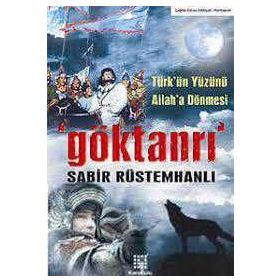 GÖKTANRI TÜRK´ÜN YÜZÜNÜ ALLAH´A DÖNMESİ - SABIR RÜSTAMHANLI