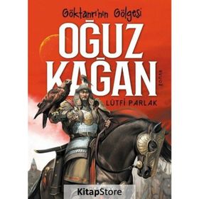 Göktanrı'nın Gölgesi Oğuz Kağan - Lütfi Parlak