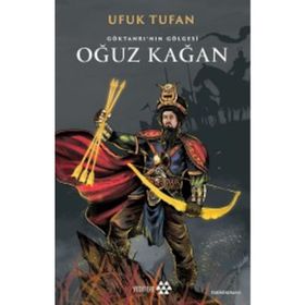 Göktanrı'nın Gölgesi Oğuz Kağan / Ufuk Tufan