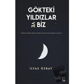 Gökteki Yıldızlar ve Biz - İlyas Özbay