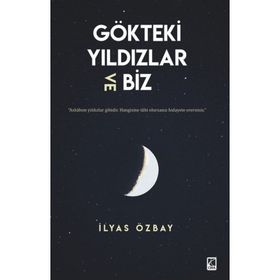 Gökteki Yıldızlar ve Biz - İlyas Özbay