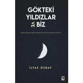 Gökteki Yıldızlar ve Biz - İlyas Özbay