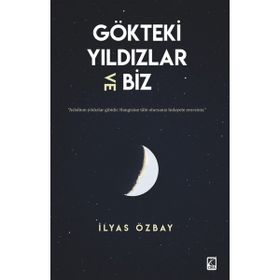 Gökteki Yıldızlar ve Biz - İlyas Özbay