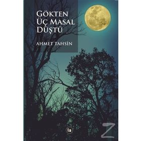 Gökten Üç Masal Düştü - Ahmet Tahsin