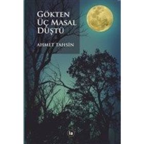Gökten Üç Masal Düştü - Ahmet Tahsin