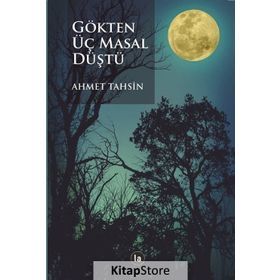 Gökten Üç Masal Düştü - Ahmet Tahsin