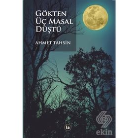 Gökten Üç Masal Düştü - Ahmet Tahsin
