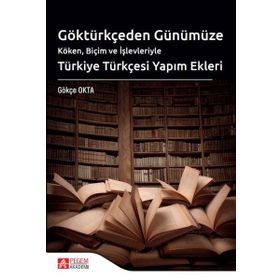 Göktürkçeden Günümüze Türkiye Türkçesi Yapım Ekleri - Pegem Akademi Yayınları