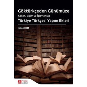 Göktürkçeden Günümüze Türkiye Türkçesi Yapım Ekleri - Pegem Akademi Yayınları