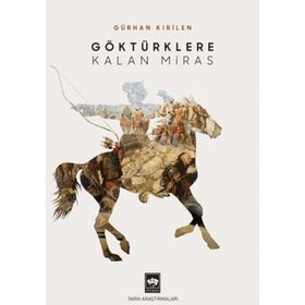 Göktürklere Kalan Miras - Gürhan Kırilen