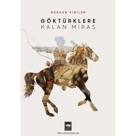 Göktürklere Kalan Miras - Gürhan Kırilen