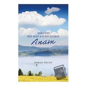 Gökyüzü Hep Mavi Kalsın İsterdi Anam - Osman Özcan