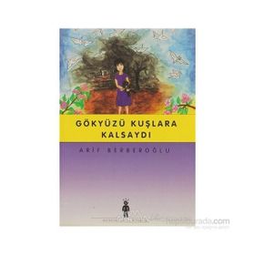 Gökyüzü Kuşlara Kalsaydı - Arif Berberoğlu