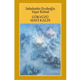 GÖKYÜZÜ MAVI KALDI - SABAHATTIN EYÜBOĞLU;YAŞAR KEMAL