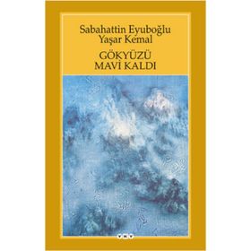 GÖKYÜZÜ MAVI KALDI - SABAHATTIN EYÜBOĞLU;YAŞAR KEMAL