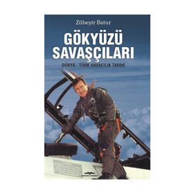 Gökyüzü Savaşçıları-Dünya-Türk Havacılık Tarihi - Zübeyir Batur