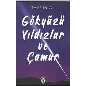 Gökyüzü Yıldızlar ve Çamur - Tayfun Ak