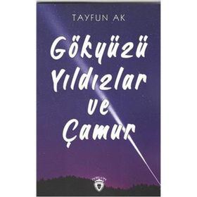 Gökyüzü Yıldızlar ve Çamur - Tayfun Ak