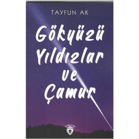 Gökyüzü Yıldızlar ve Çamur - Tayfun Ak