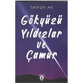 Gökyüzü Yıldızlar ve Çamur - Tayfun Ak
