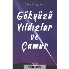 Gökyüzü Yıldızlar ve Çamur - Tayfun Ak