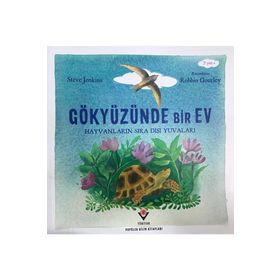 Gökyüzünde Bir Ev Hayvanların Sıra Dışı Yuvaları Steve Jenkins Tübitak Yayınları