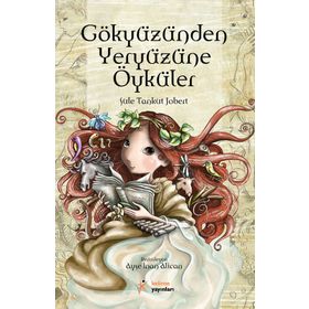 GÖKYÜZÜNDEN YERYÜZÜNE ÖYKÜLER - ŞULE TANKUT JOBERT
