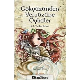 GÖKYÜZÜNDEN YERYÜZÜNE ÖYKÜLER - ŞULE TANKUT JOBERT