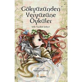 GÖKYÜZÜNDEN YERYÜZÜNE ÖYKÜLER - ŞULE TANKUT JOBERT