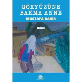 Gökyüzüne Bakma Anne Mustafa Bakır Artshop Yayıncılık
