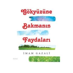 GÖKYÜZÜNE BAKMANIN FAYDALARI - İMAM-I GAZALI
