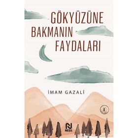 GÖKYÜZÜNE BAKMANIN FAYDALARI - İMAM-I GAZALI