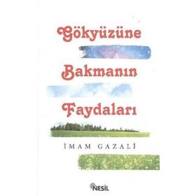 GÖKYÜZÜNE BAKMANIN FAYDALARI - İMAM-I GAZALI