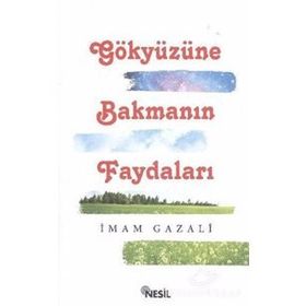 GÖKYÜZÜNE BAKMANIN FAYDALARI - İMAM-I GAZALI