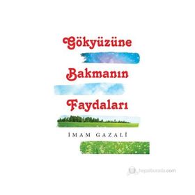 GÖKYÜZÜNE BAKMANIN FAYDALARI - İMAM-I GAZALI