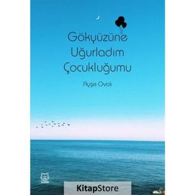Gökyüzüne Uğurladım Çocukluğumu - Ayşe Ovalı