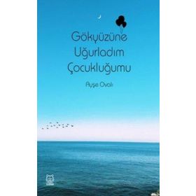 Gökyüzüne Uğurladım Çocukluğumu - Ayşe Ovalı