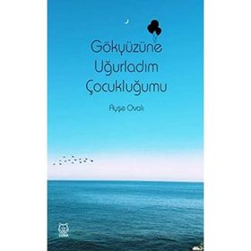 Gökyüzüne Uğurladım Çocukluğumu - Ayşe Ovalı