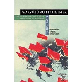 GÖKYÜZÜNÜ FETHETMEK İTALYAN OTONOMIST MARKSIZMINDE SINIF BİLEŞİMİ VE MÜCADELESİ - STEVEN WRIGHT