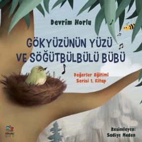 Gökyüzünün Yüzü ve Söğütbülbülü Bübü: Değerler Eğitimi Serisi 1. Kitap