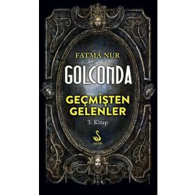 Golconda: Geçmişten Gelenler 3. Kitap - Fatma Nur