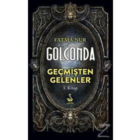 Golconda: Geçmişten Gelenler 3. Kitap - Fatma Nur